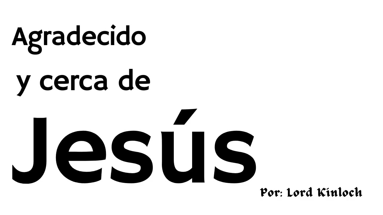 Agradecido y cerca de Jesús - Lord Kinloch