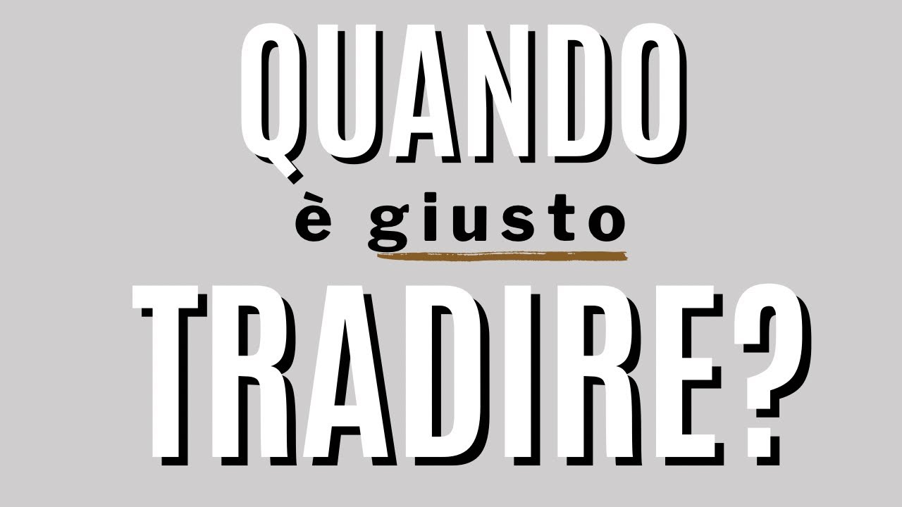 Quando è giusto tradire?
