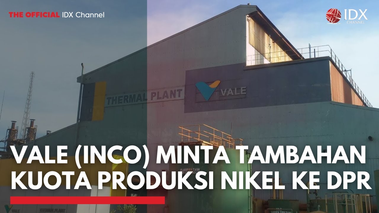 Vale (INCO) Minta Tambahan Kuota Produksi Nikel ke DPR | 1ST SESSION CLOSING
