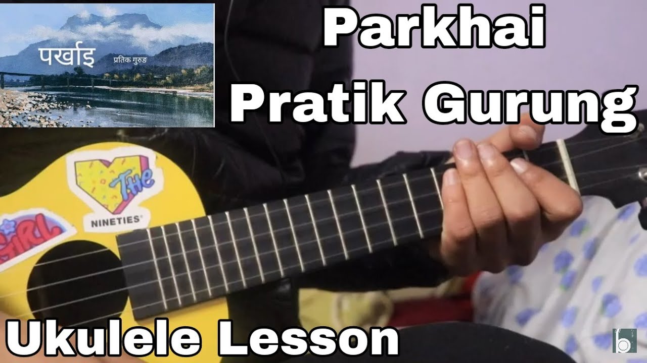 Parkhai - Pratik Gurung | Ukulele Lesson | Mai Kuri Base Kanchi Lai