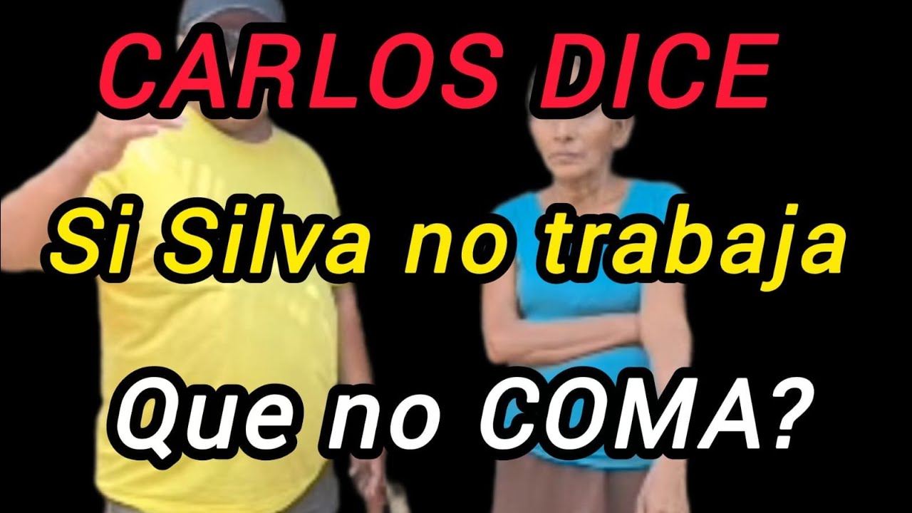 CARLOS DICE SI SILVIA NO TRABAJA QUE NO COMA?#quechilero#chapin