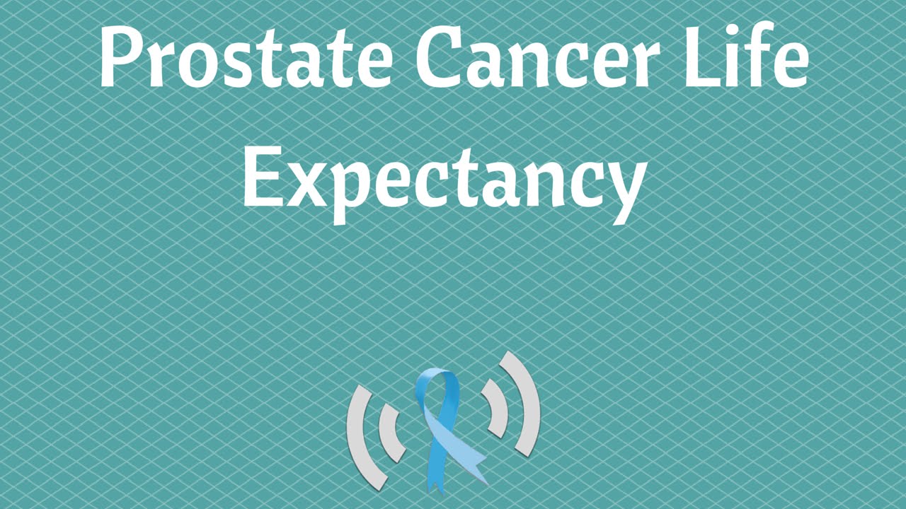 What is the Life Expectancy for Someone With Prostate Cancer?