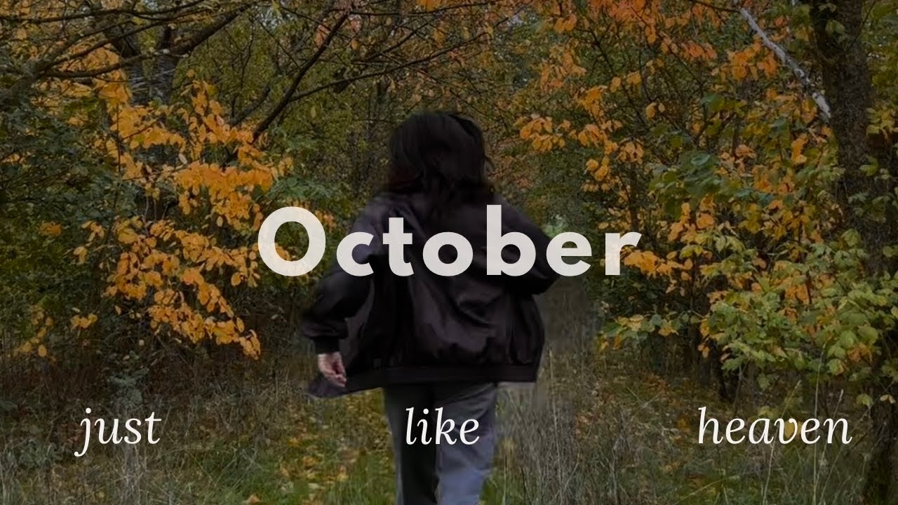 OCTOBER : just like heaven.