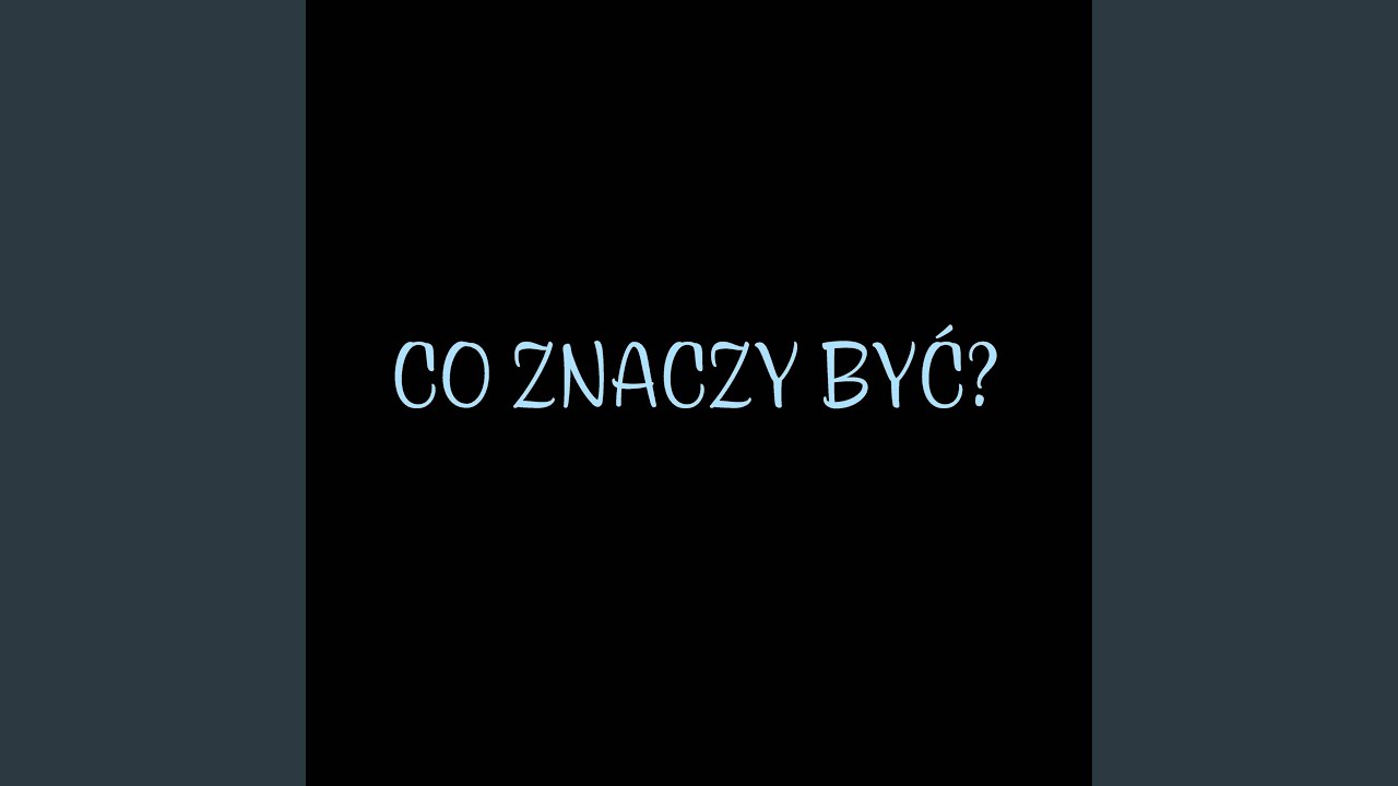 CO ZNACZY BYĆ?