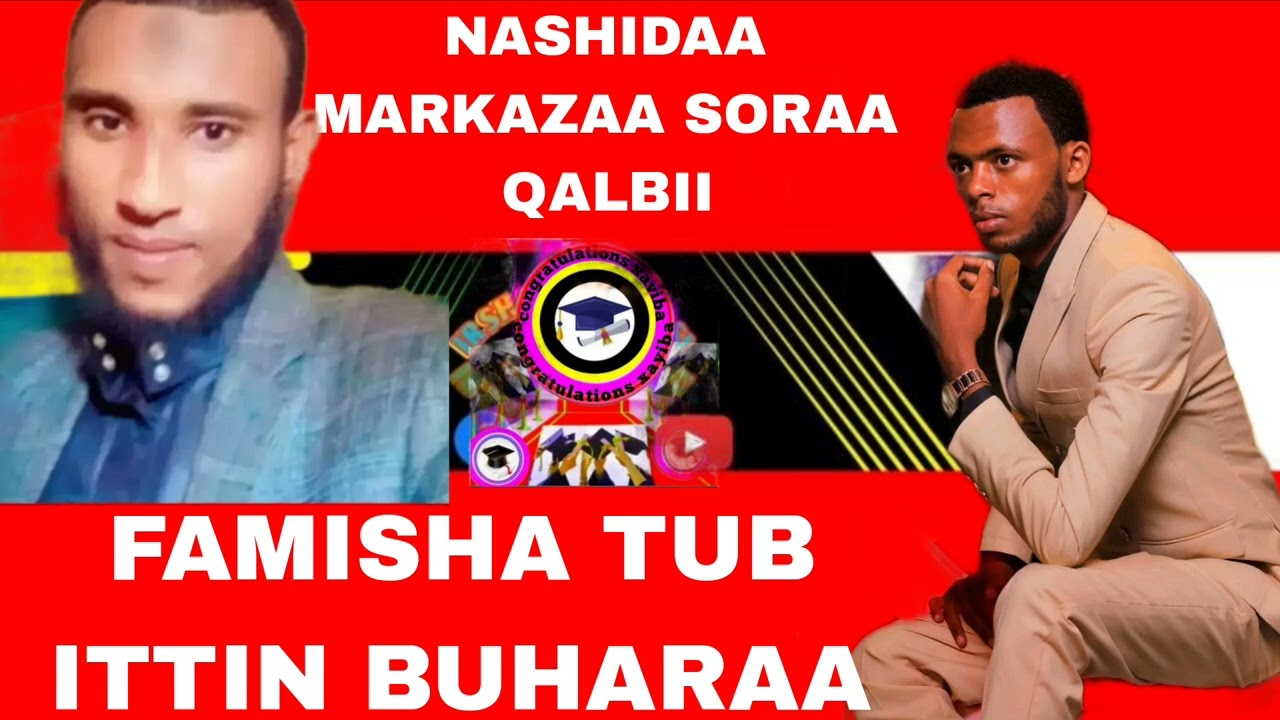 NASHIDAA MARKAZAA SORAA QALBII FAMISHA TUB 