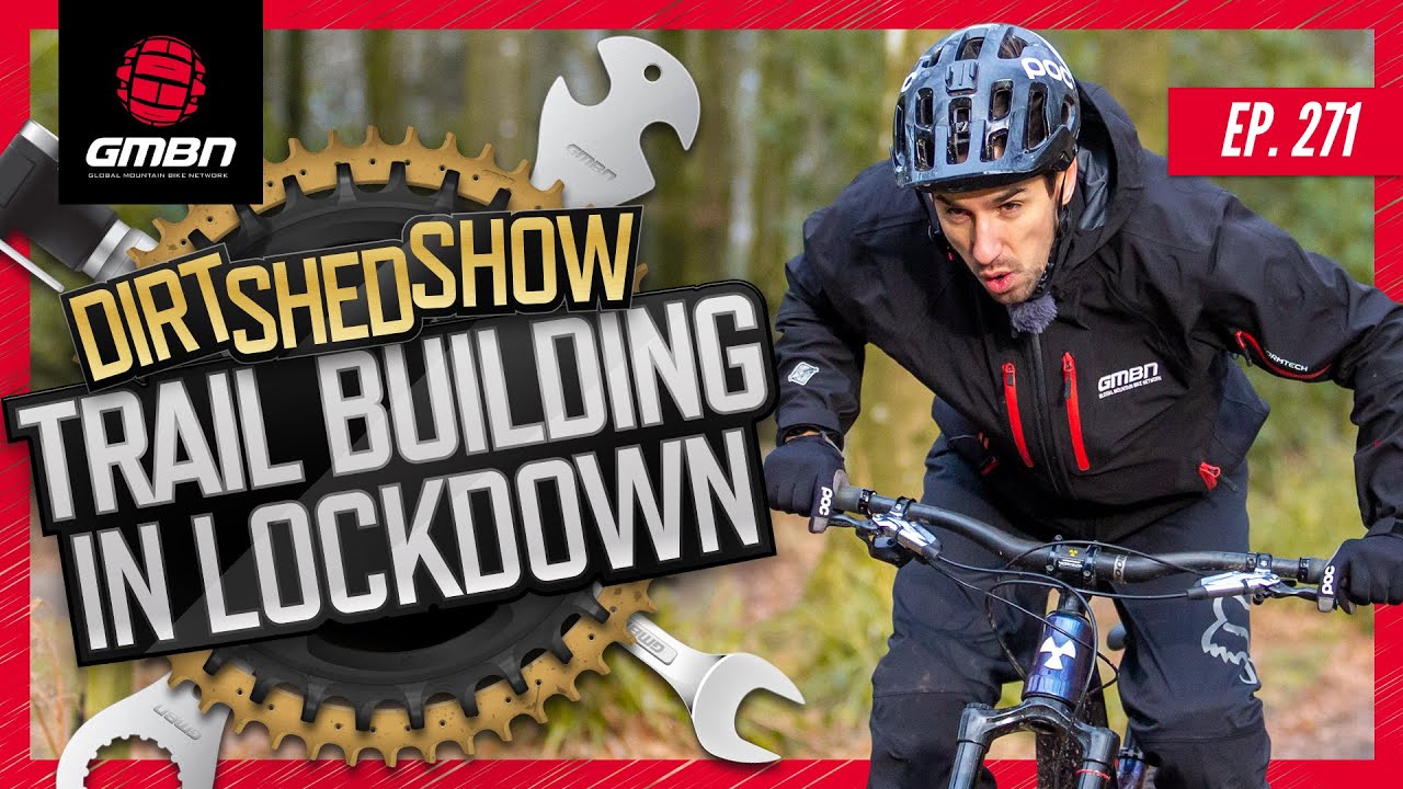 Trail Building In Lockdown | Dirt Shed Show Ep. 271