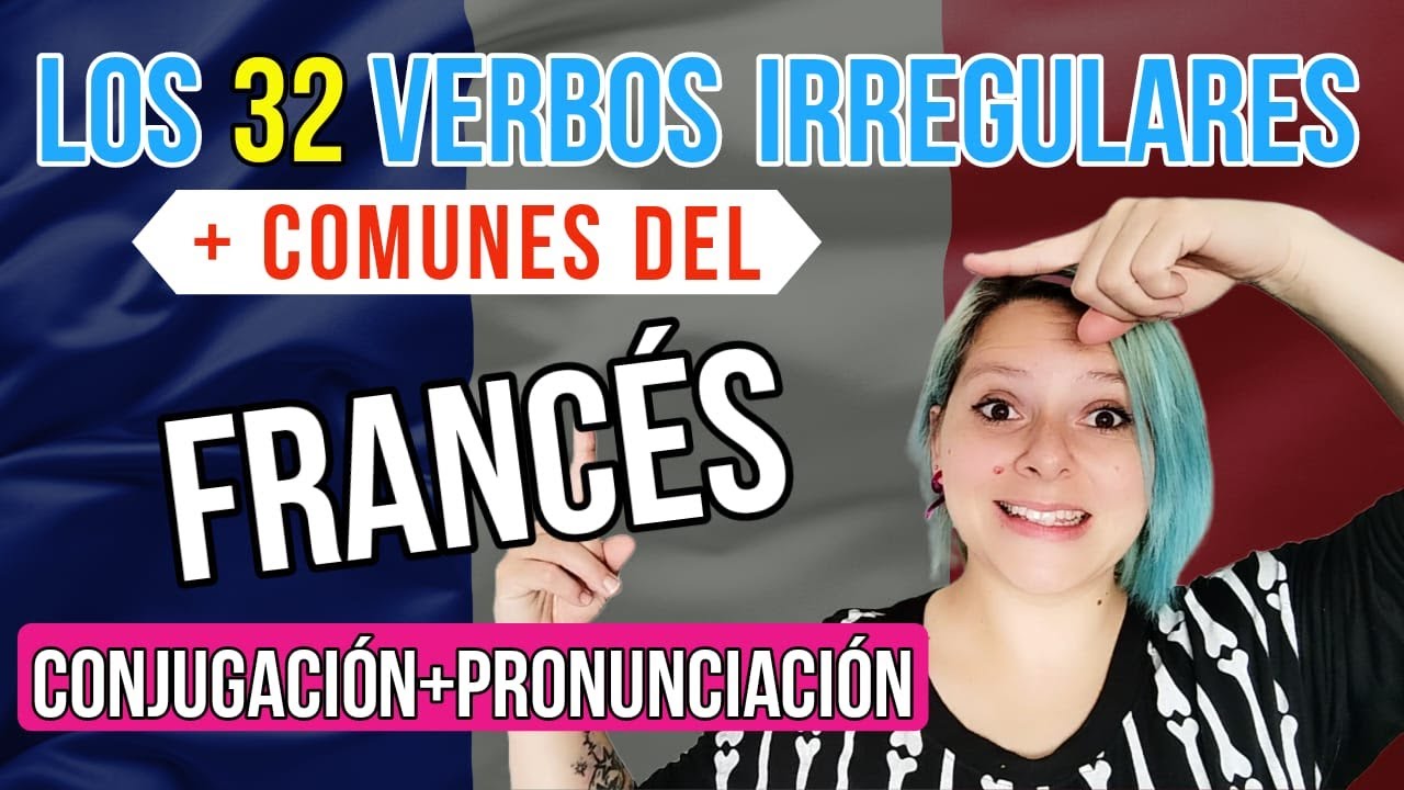 🔥 Los 32 VERBOS irregulares MAS COMUNES en FRANCÉS💙 ❤, cómo CONJUGAR en presente y PRONUNCIAR🗣