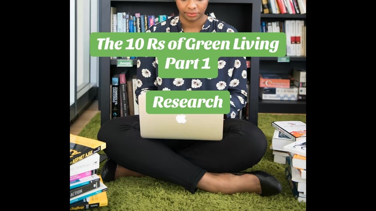 The 10 Rs of Green Living Part 1: RESEARCH