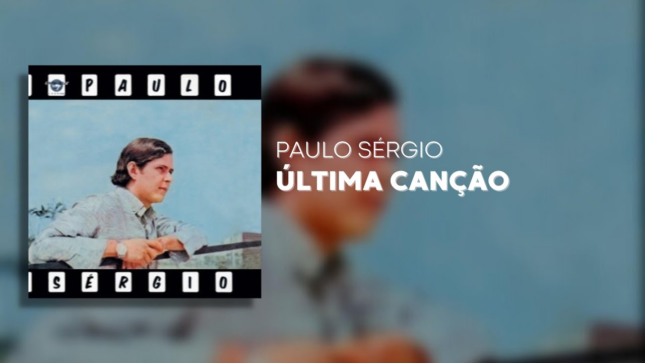 Paulo S&eacute;rgio - &Uacute;ltima Can&ccedil;&atilde;o (&Aacute;udio Oficial)