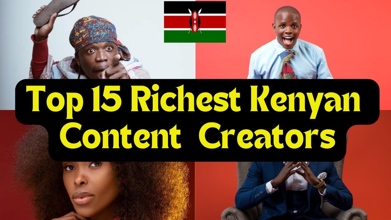 Top 15 Richest Kenyan Content Creators 2025