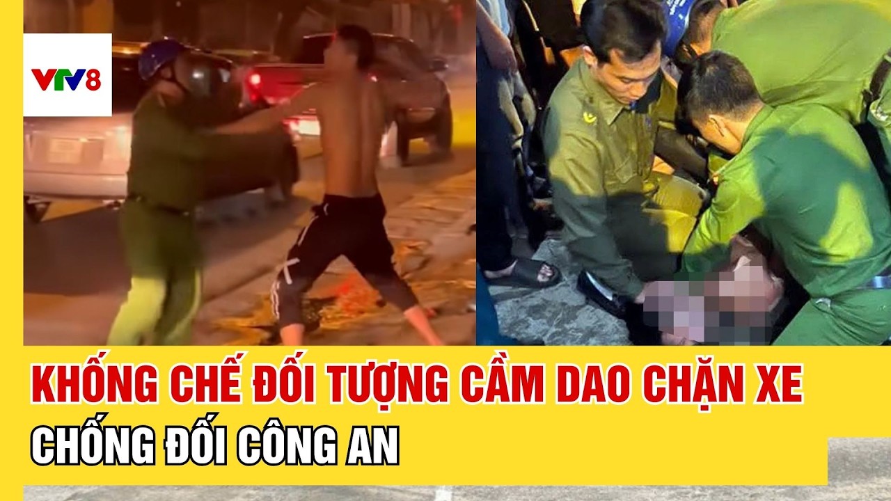 Khống chế nam thanh niên cởi trần cầm d.ao lao ra đường chặn xe, chống đối công an