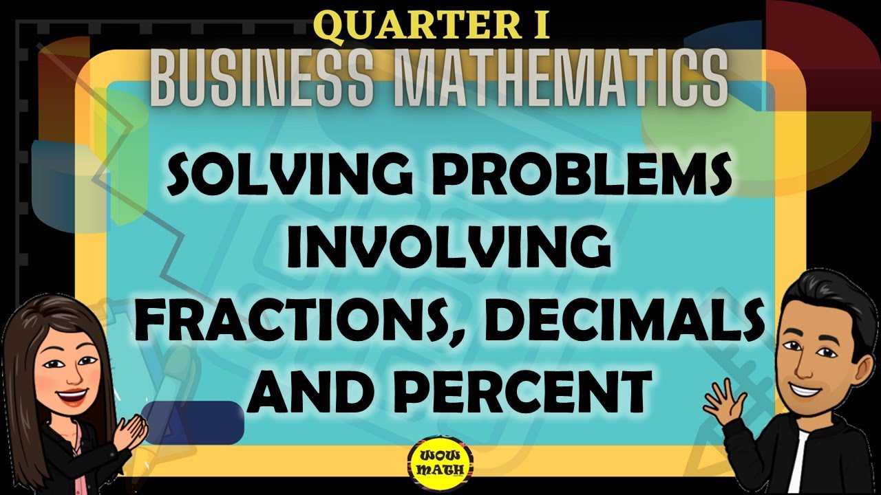 SOLVING PROBLEMS INVOLVING FRACTIONS, DECIMALS AND PERCENT || BUSINESS MATHEMATICS