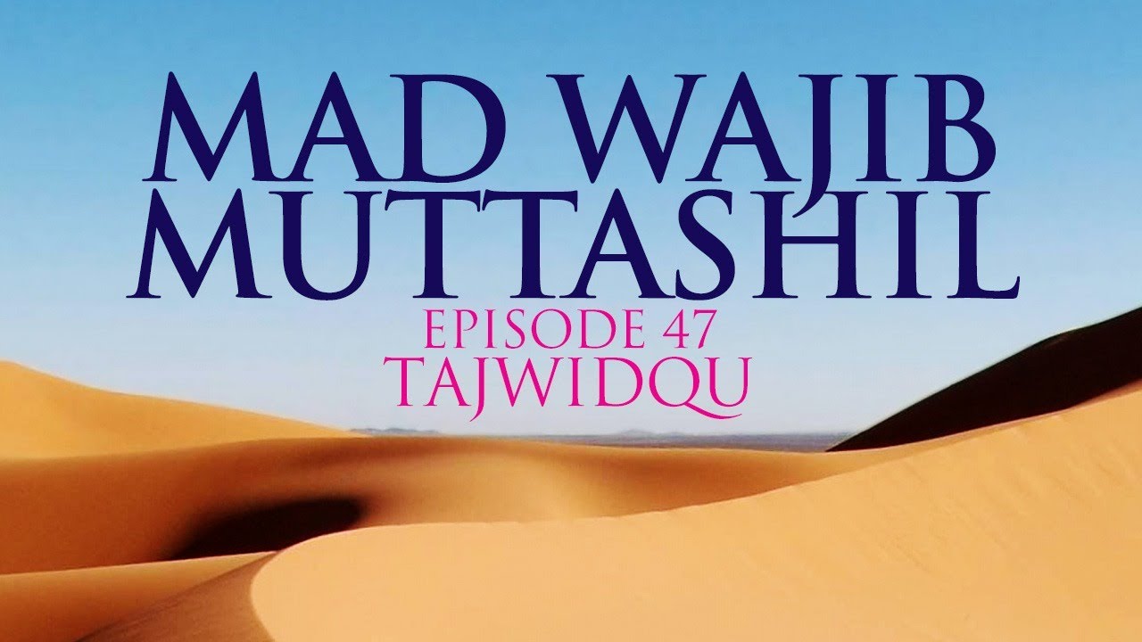 MAD WAJIB MUTTASHIL Episode 47 TajwidQu