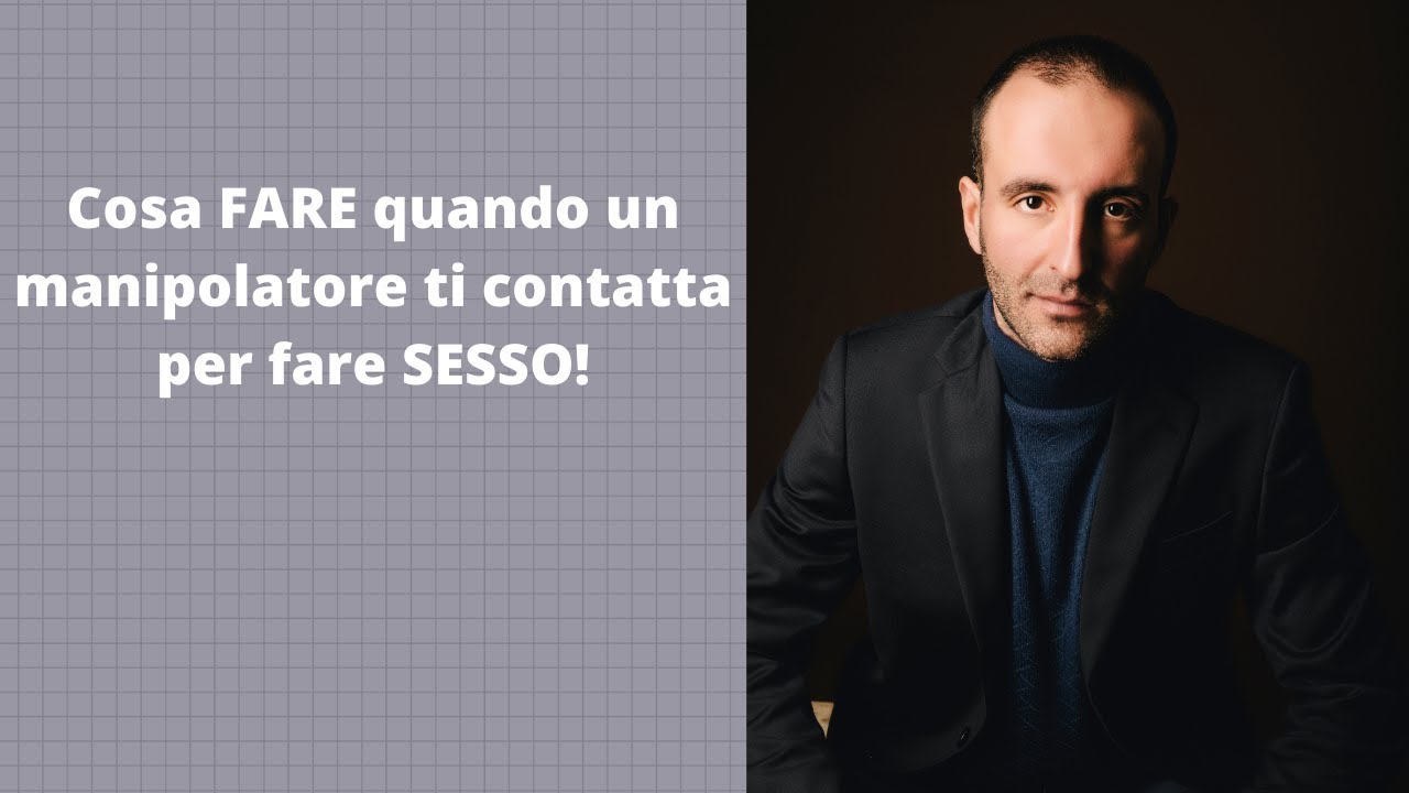 Cosa FARE quando un manipolatore ti contatta per fare SESSO!