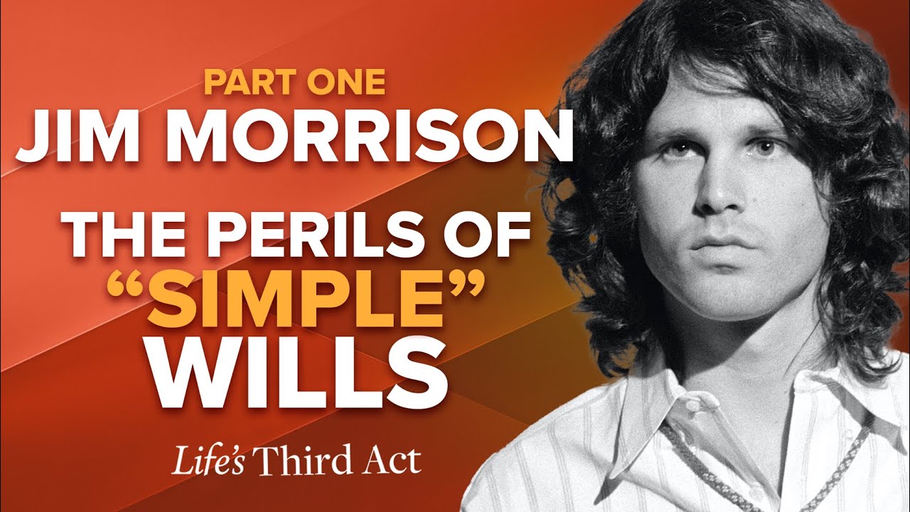 Jim Morrison – The Perils of ‘Simple’ Wills - Part 1 – EP. 108 – Life's Third Act