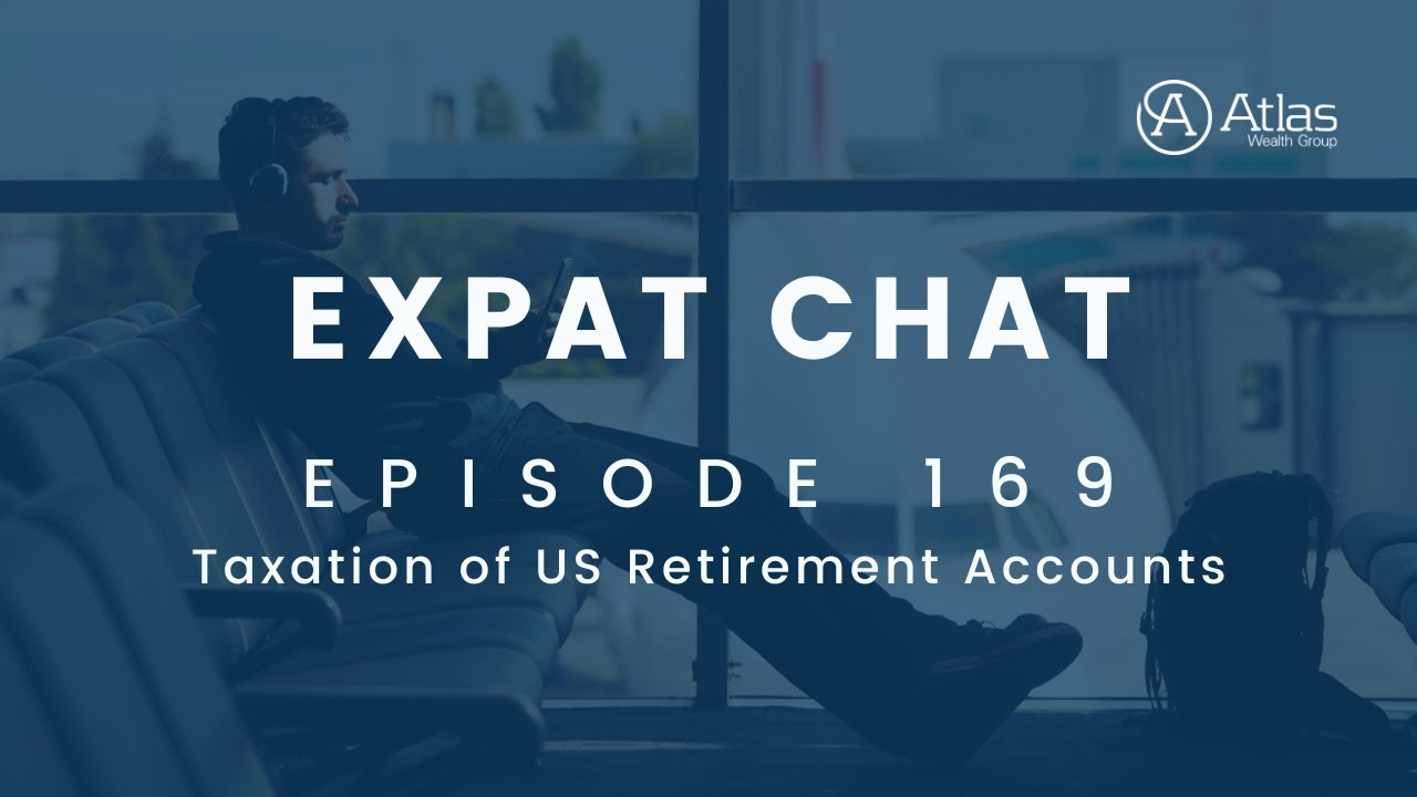 Expat Chat Episode 169 - Taxation of US Retirement Accounts