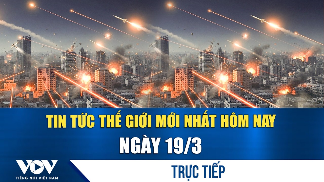 🔴ĐIỂM NÓNG QUỐC TẾ 19/3 | Tin tức thế giới mới nhất hôm nay