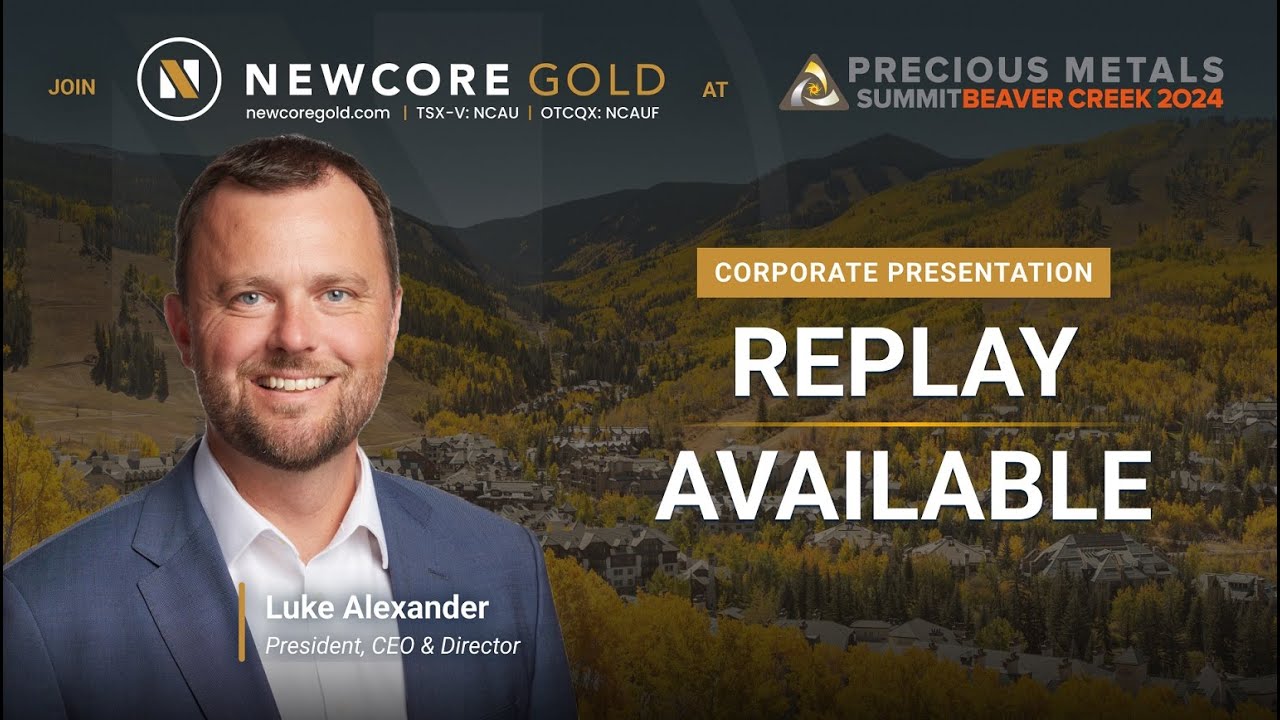 Newcore Gold Presentation - 2024 Precious Metals Beaver Creek Conference