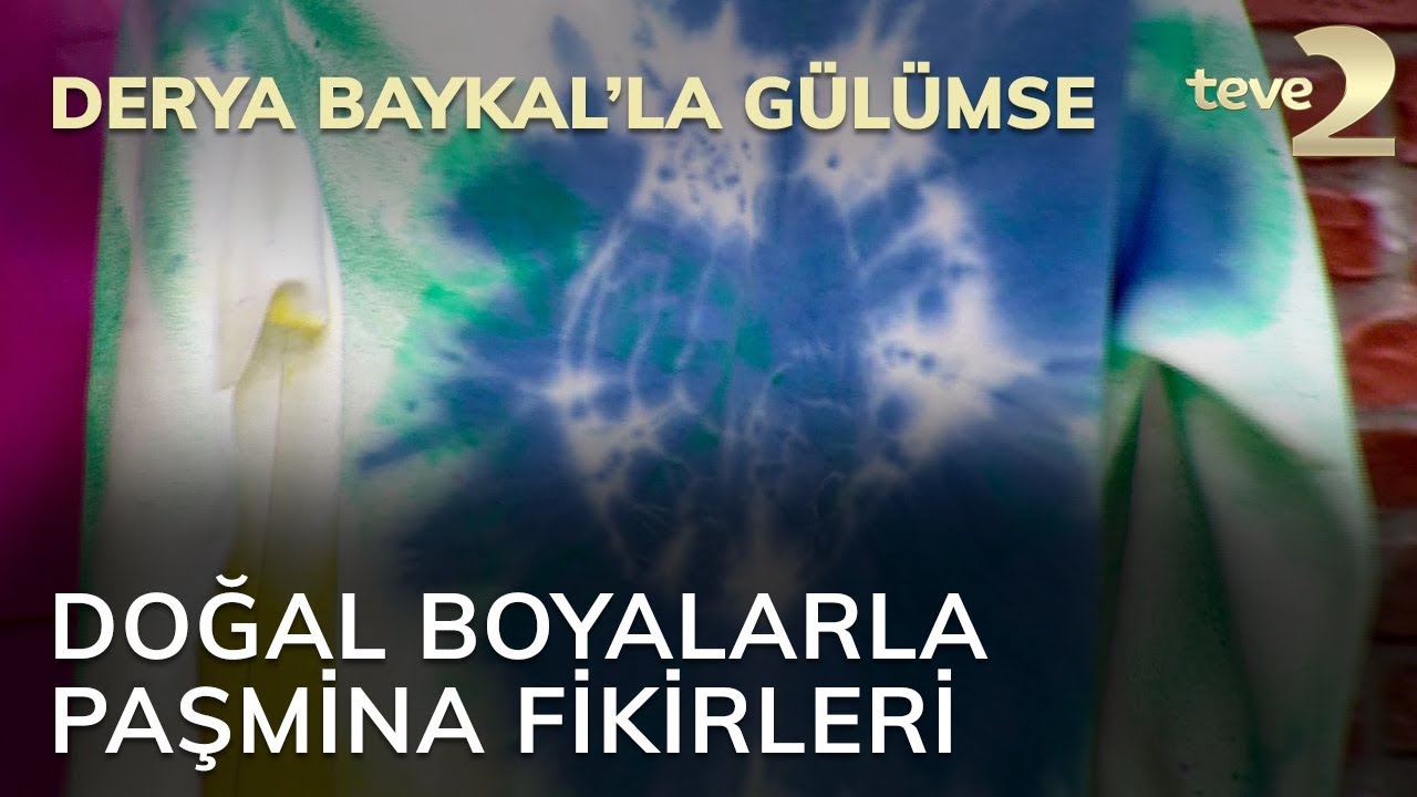 Derya Baykal'la Gülümse: Doğal Boyalarla Paşmina Fikirleri