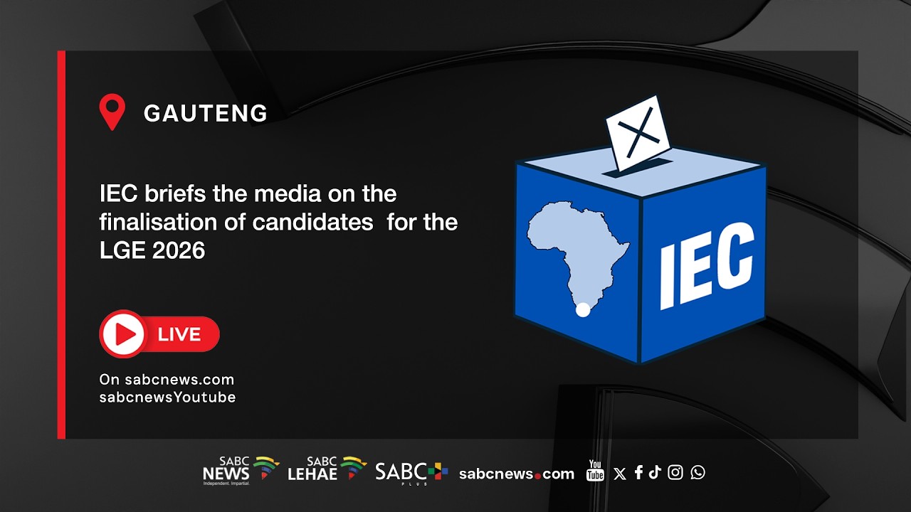 IEC Media Briefing | Finalisation of candidates : 2026 Local Government Elections