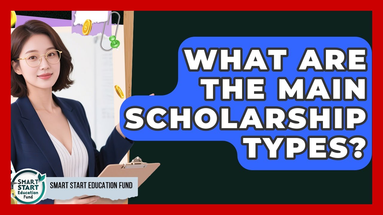 What Are The Main Scholarship Types? - Smart Start Education Fund