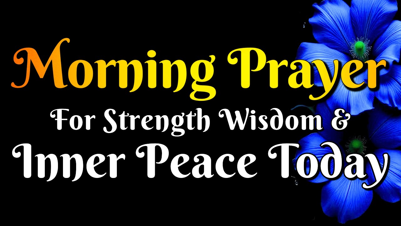 Morning Prayer for Strength, Wisdom & Inner Peace Today