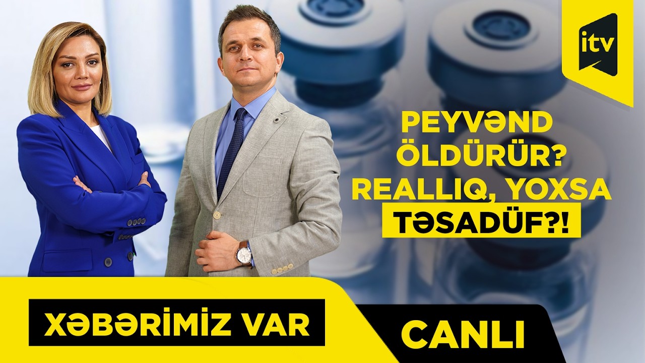 Valideynlər tərəddüddə: Peyvənd etdirmək təhlükəlidirmi? “XƏBƏRİMİZ VAR” CANLI