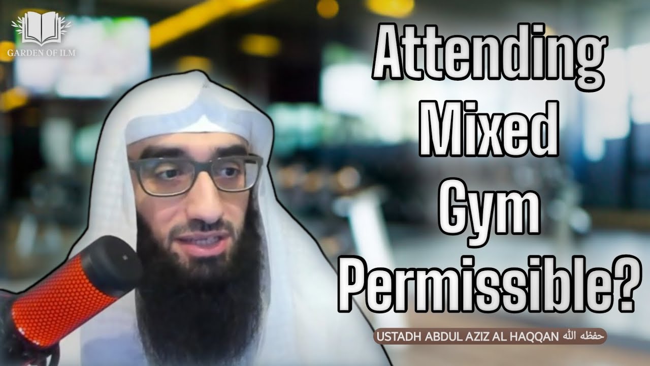 Is It Permissible To Attend Mixed Gym? | Ustadh AbdulAziz Al-Haqqan حفظه الله
