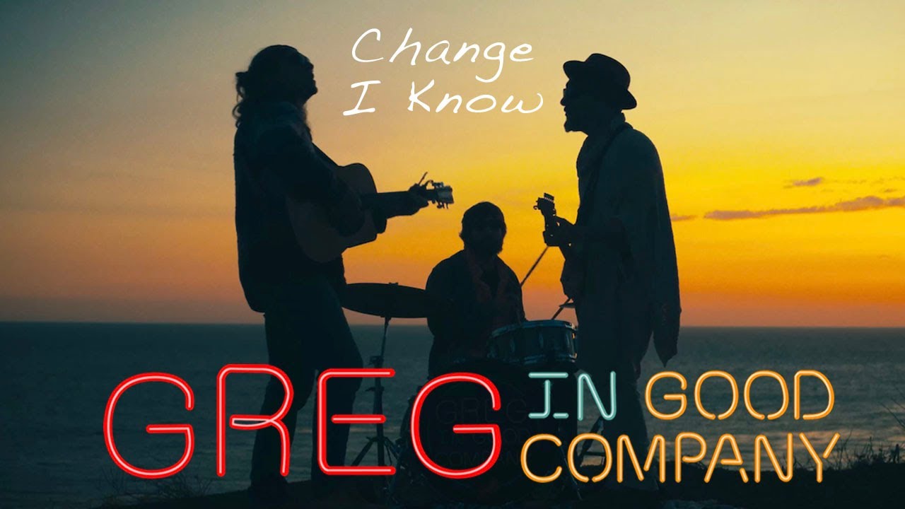 Greg in Good Company - Change I Know (Official Video)