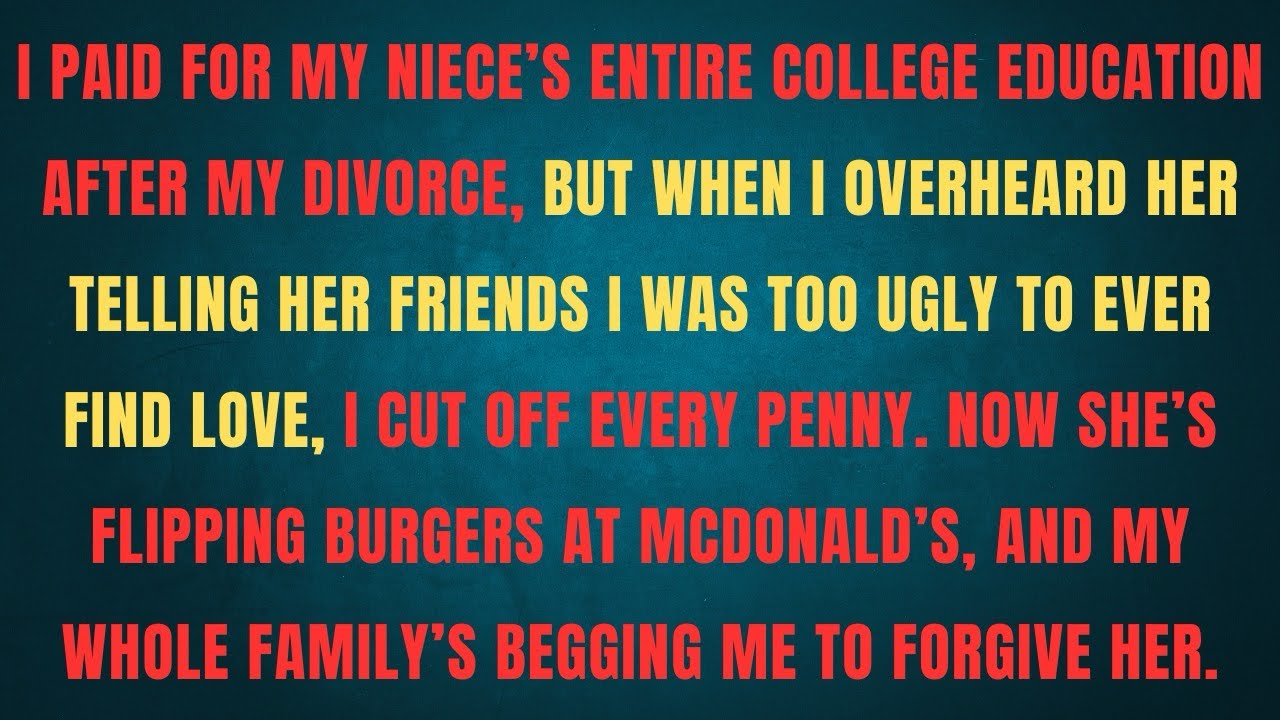 I PAID FOR MY NIECE'S ENTIRE COLLEGE EDUCATION AFTER MY DIVORCE, BUT WHEN I OVERHEARD HER TELLING 