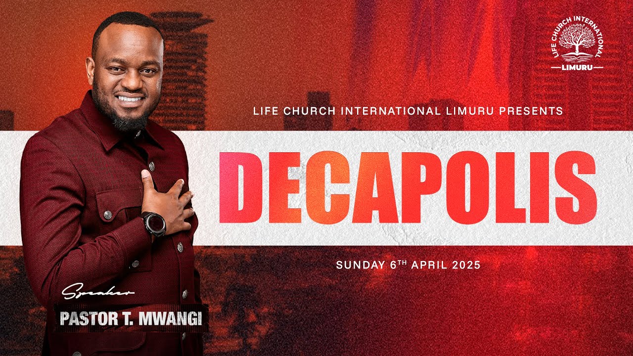 DECAPOLIS- PASTOR T MWANGI || 06.04.2025 |LIFE CHURCH LIMURU