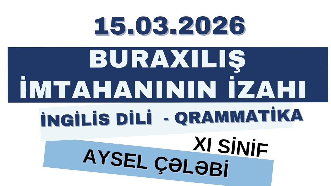 15 MART BURAXILIŞ İMTAHANININ İZAHI- QRAMMATİKA | İNGİLİS DİLİ | 11-Cİ SİNİF | AYSEL ÇƏLƏBİ 