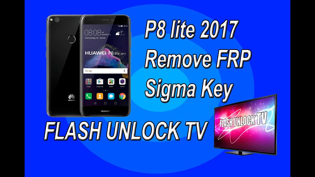 Huawei P8 lite 2017 PRA-LX1 | Remove FRP | SIGMA KEY | FLASH UNLOCK TV