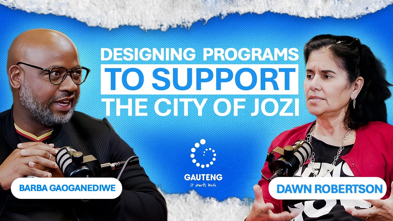 Designing Programs to Support Joburg | Gauteng Live Podcast ft. Barba Gaoganediwe & Dawn Robertson