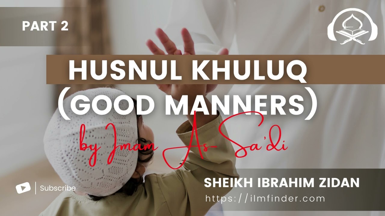 Husnul Khuluq (Good Manners) by Imam As-Sa’di, Part 2, with Sheikh Ibrahim Zidan