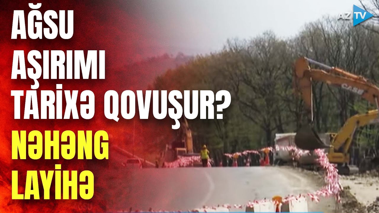 Ağsu aşırımı ləğv edilir? - Ərazidə icra olunan nəhəng layihə REPORTAJDA