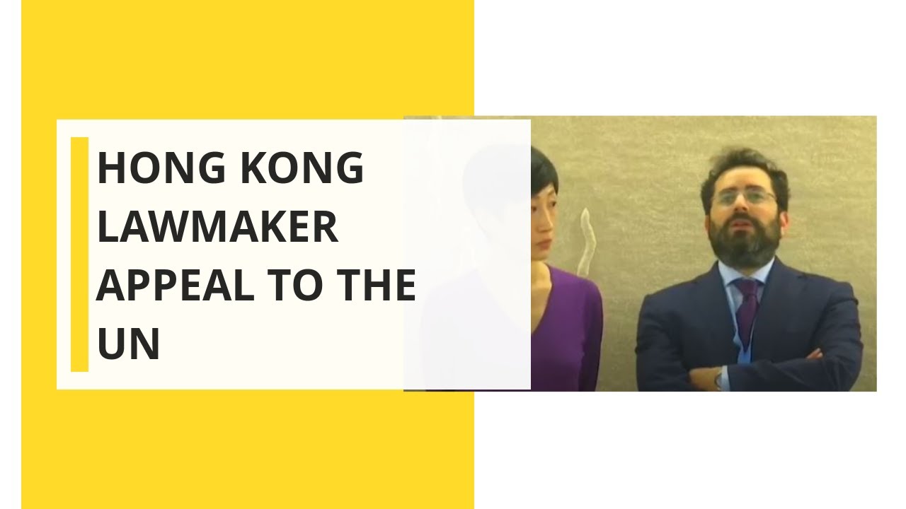 Hong Kong Lawmaker Appeal To The UN
