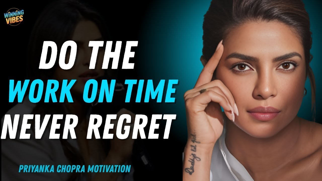 Do the Work on Time, Never Regret: | Priyanka Chopra Motivational Speech