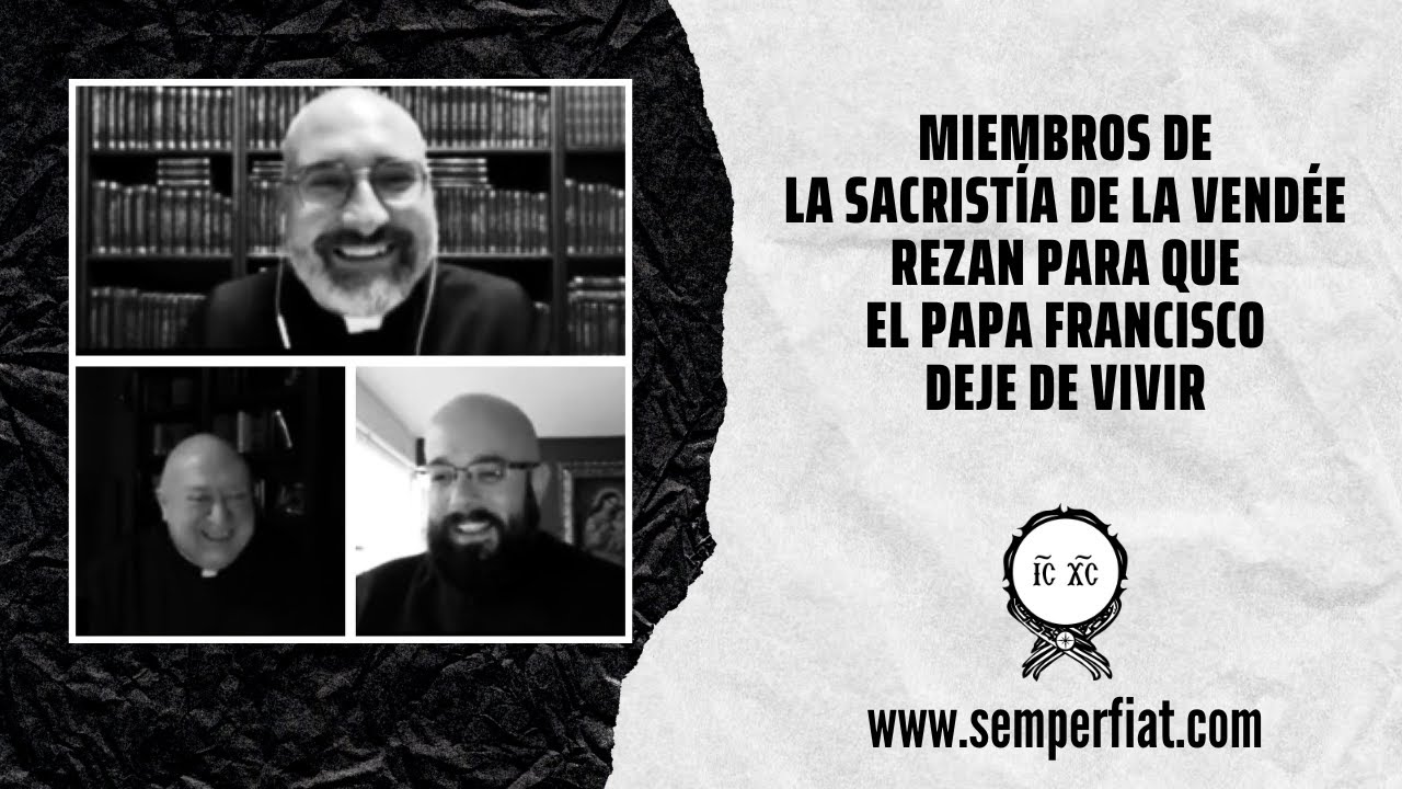 Miembros de la Sacristía de La Vendée rezan para que ela Papa Francisco deje de vivir