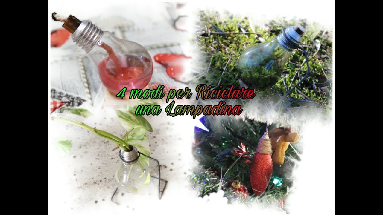 4 MODI PER RICICLARE UNA LAMPADINA-4 WAYS  TO RECYCLE A LIGHT BULB