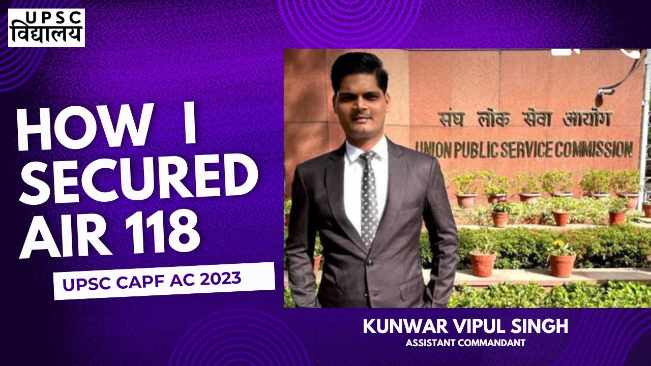 "My Proven Strategy to Secure AIR 118 in UPSC CAPF 2023 | AC Vipul Singh’s Success Mantra"