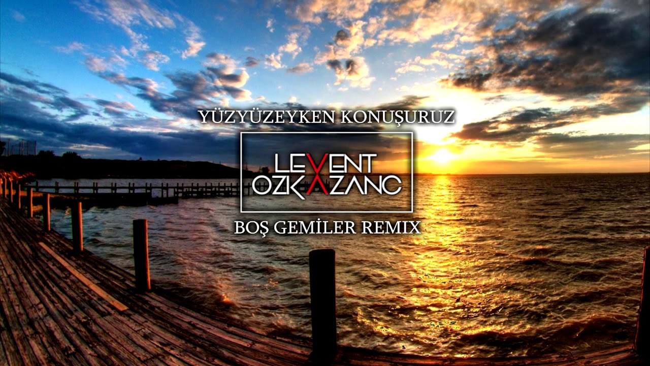 Yüzyüzeyken Konuşuruz - Boş Gemiler (Levent Ozkazanc Remix)