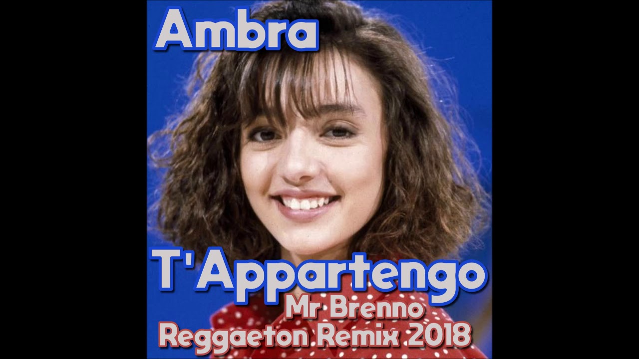 Ambra - T'appartengo ( Mr Brenno Reggaeton Remix 2018 )