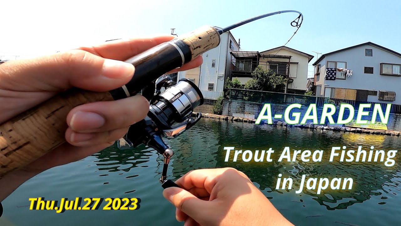 A-GARDEN Jul.27 2023 / Trout Area Fishing in Japan