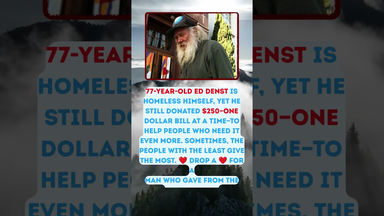 Homeless Ed Denst Gave What Little He Had ❤️💵