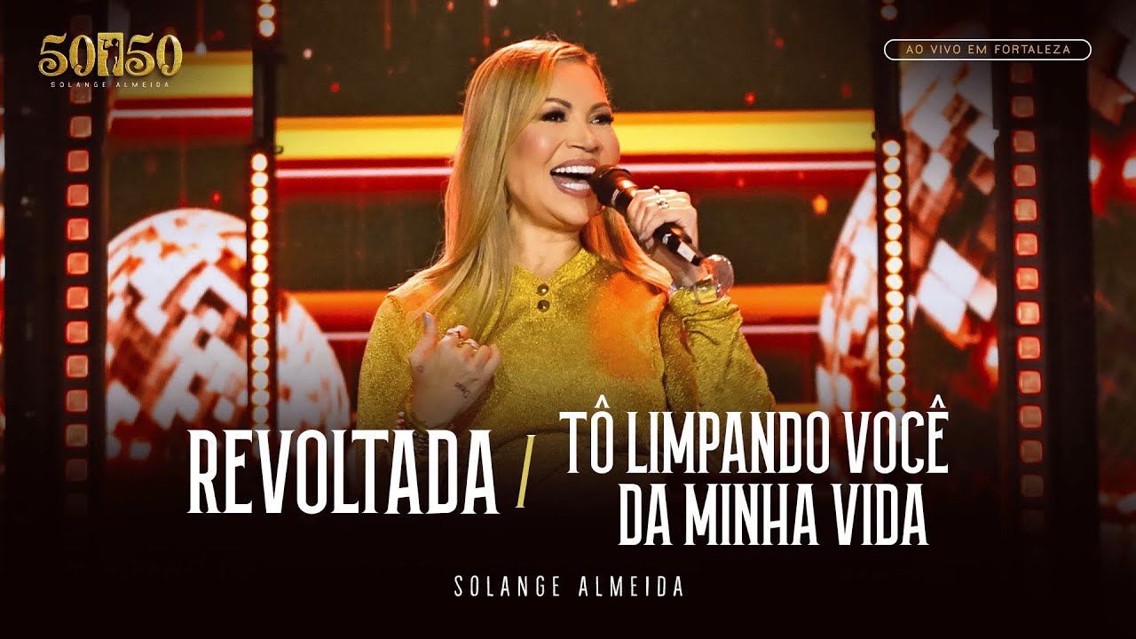 Solange Almeida - Revoltada / Tô Limpando Você da Minha Vida (Ao Vivo em Fortaleza)