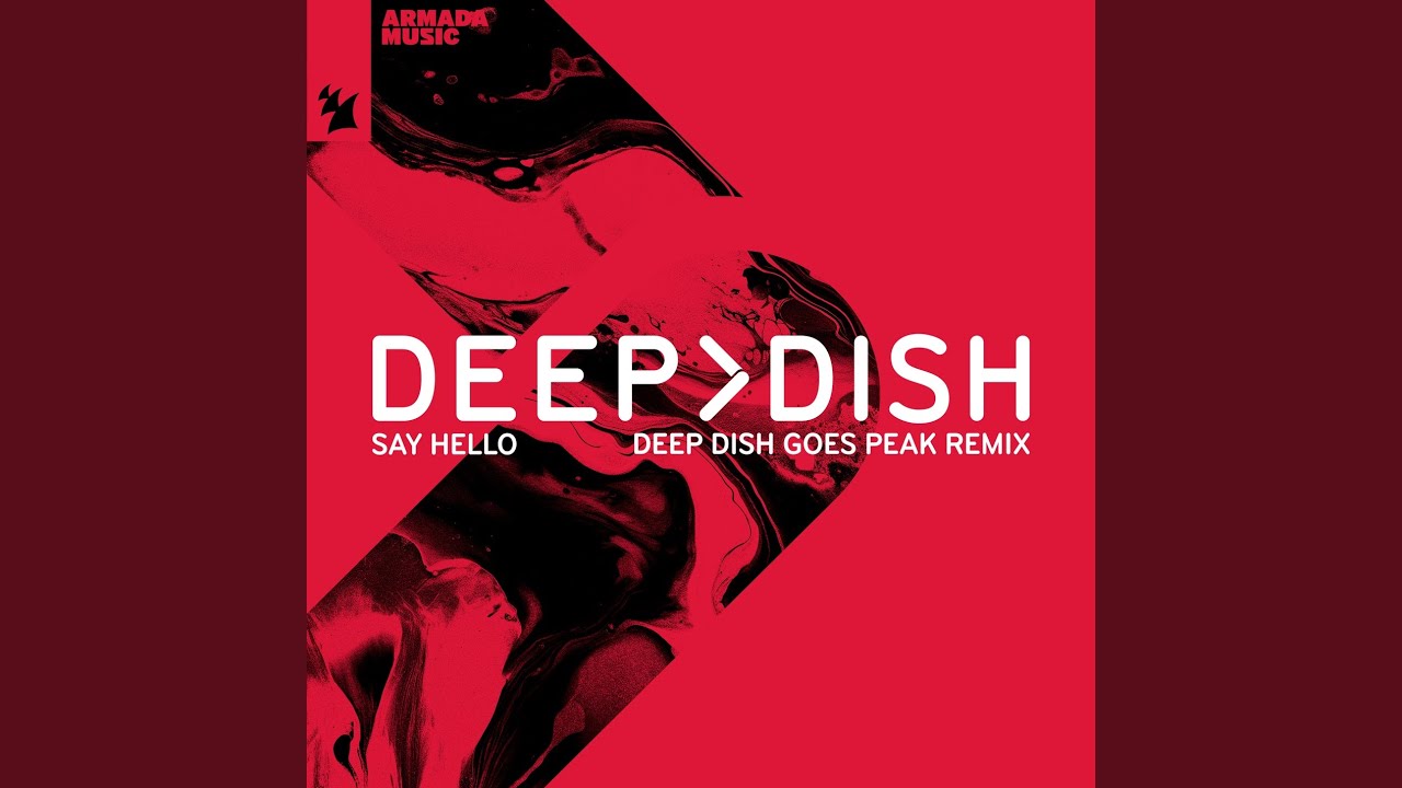 Say Hello (Deep Dish Goes Peak Extended Remix)