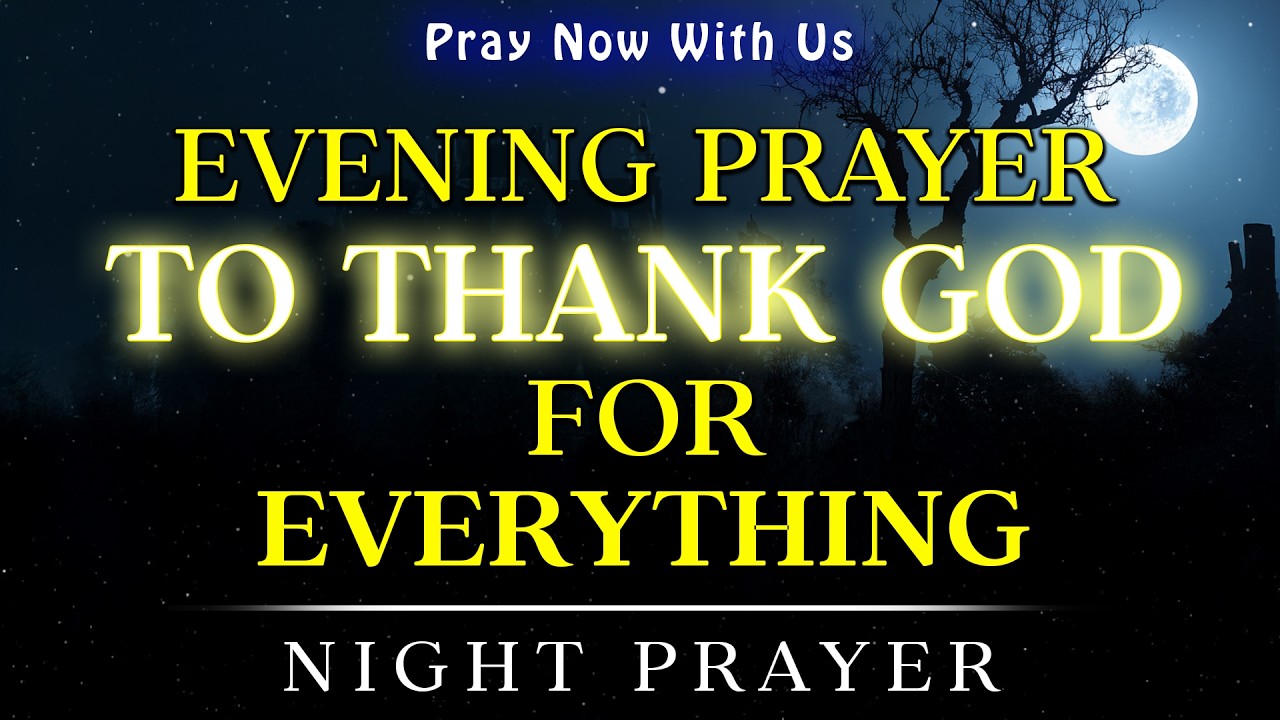Evening Prayer to Thank God for Everything | End Your Day With God and Sleep in His Blessing