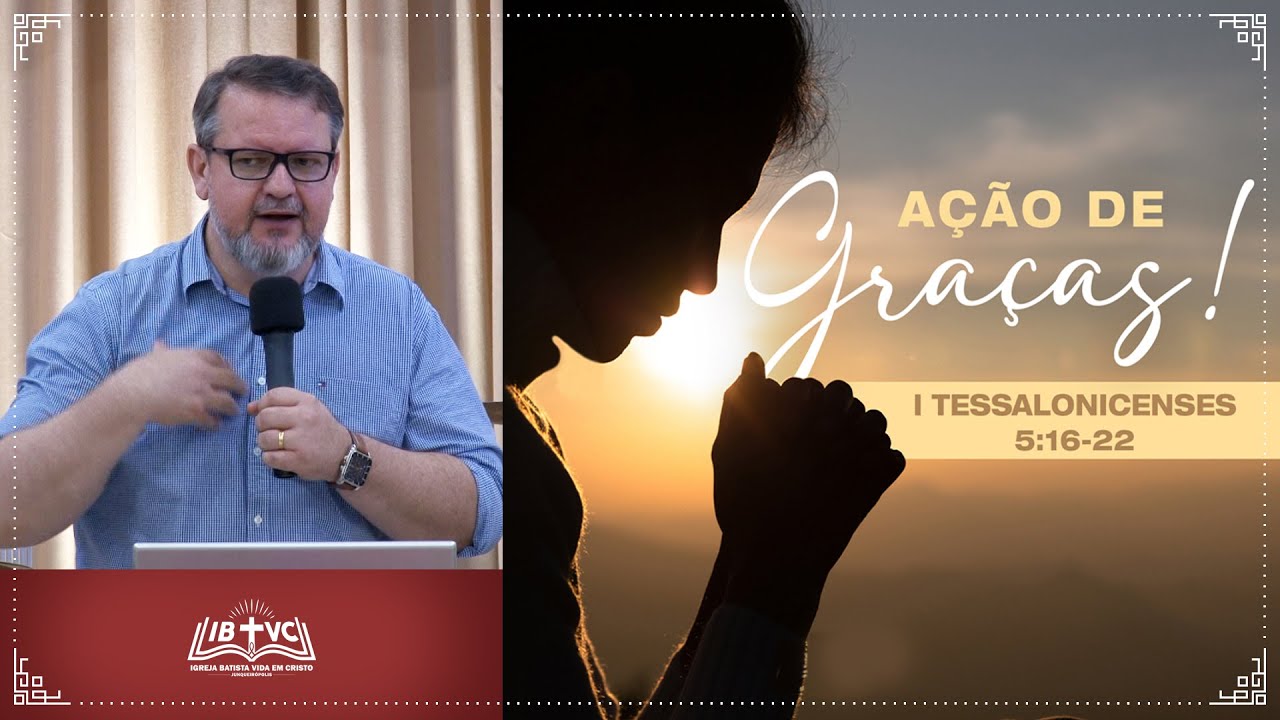 O SIGNIFICADO DE: EM TUDO DAI GRAÇAS - I TESSALONICENSSES 5.16-22