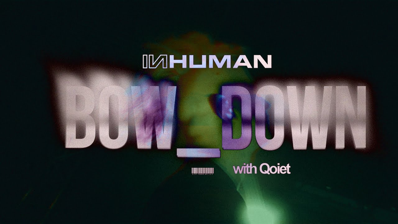 INHUMAN & Qoiet - BOW_DOWN [OFFICIAL_VISUAL]